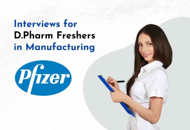Interviews for D.Pharm Freshers in Manufacturing at Pfizer