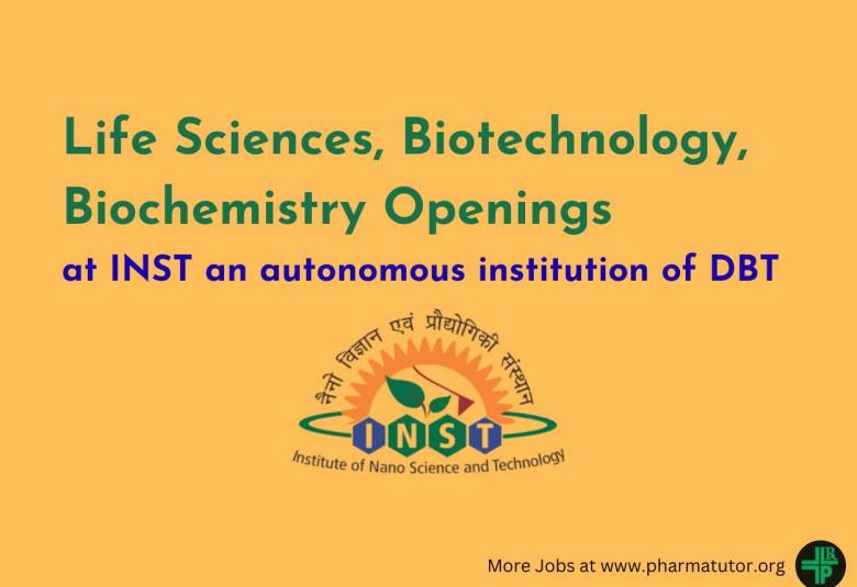 Life Sciences, Biotechnology, Biochemistry Openings at INST an autonomous institution of DBT