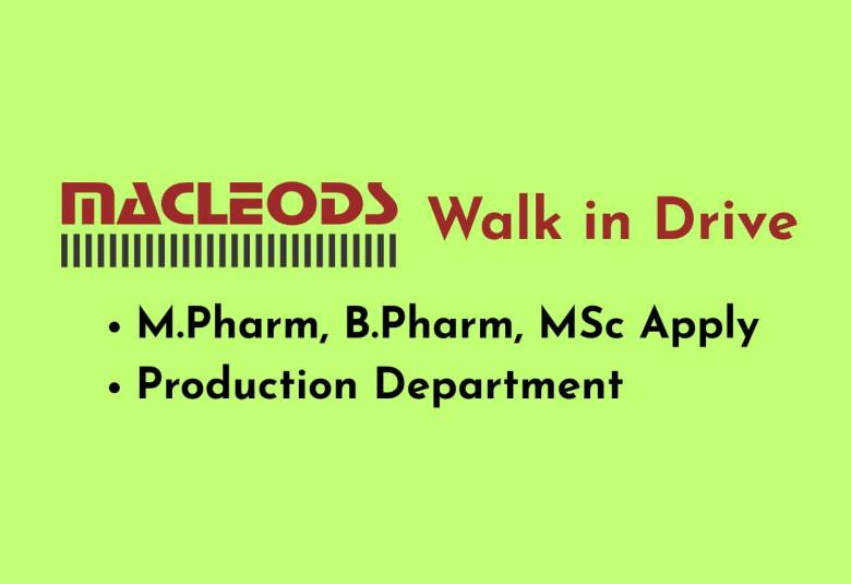 Macleods Walk in Drive for M.Pharm, B.Pharm, MSc in Production Department