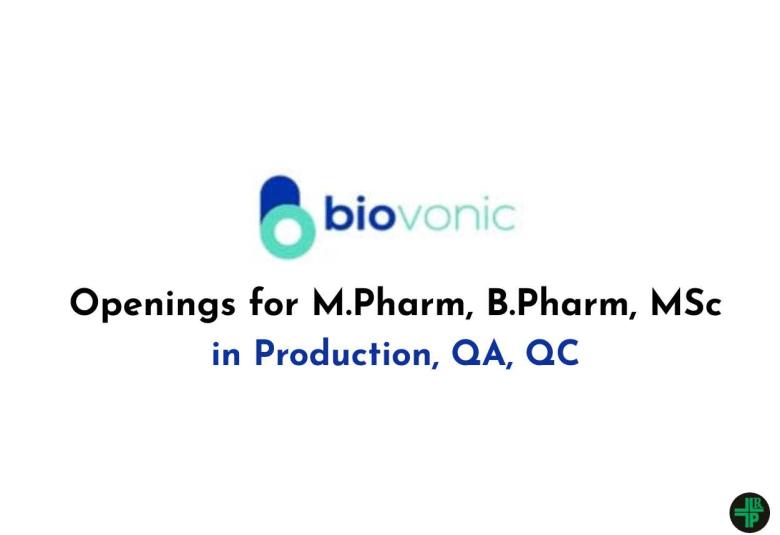 Openings for M.Pharm, B.Pharm, MSc in Production, QA, QC at Biovonic Healthcare
