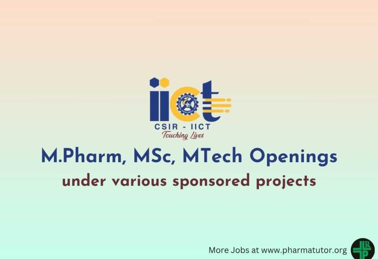 Openings for M.Pharm, MSc, MTech under various sponsored projects at IICT