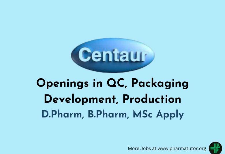 Openings in QC, Packaging Development, Production at Centaur Pharma