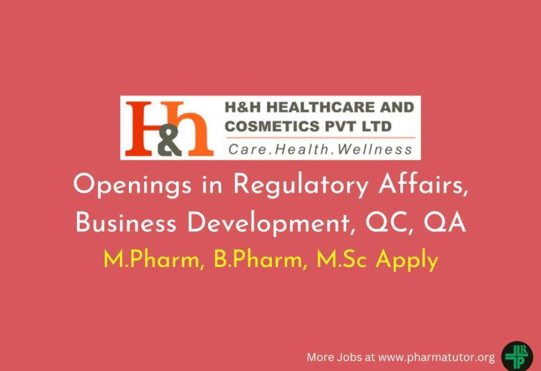 Openings in Regulatory Affairs, Business Development, QC, QA at H&H Healthcare