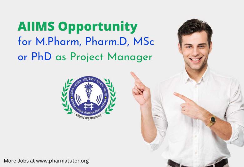 Opportunity for M.Pharm, Pharm.D, MSc or PhD as Project Manager at AIIMS