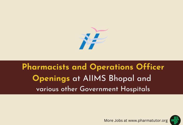 Pharmacists and Operations Officer Openings at AIIMS Bhopal and various other Government Hospitals