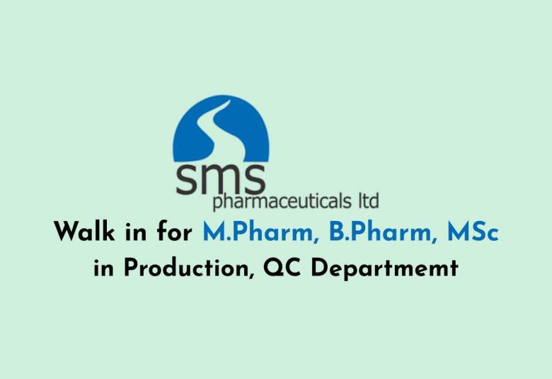 Walk in for M.Pharm, B.Pharm, MSc in Production, QC at SMS Pharmaceuticals