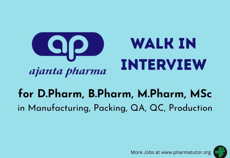 Ajanta Pharma Walk in Drive for D.Pharm, B.Pharm, M.Pharm, MSc in Manufacturing, Packing, QA, QC, Production