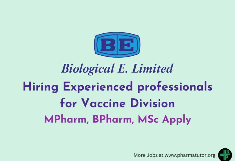 Hiring Experienced professionals for Vaccine Division at Biological E. Limited | MPharm, BPharm, MSc Apply