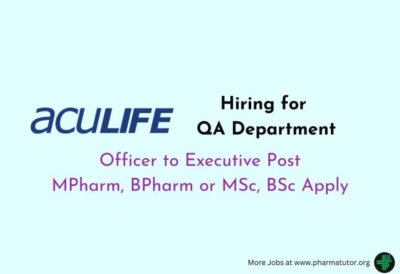 Hiring for QA Department at Aculife Healthcare | MPharm, BPharm, MSc apply