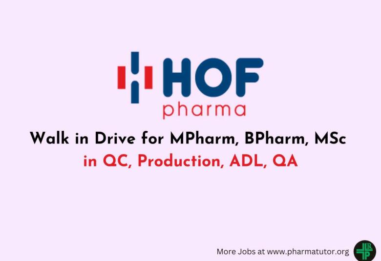 HOF Pharma Walk in Drive for MPharm, BPharm, MSc in QC, Production, ADL, QA