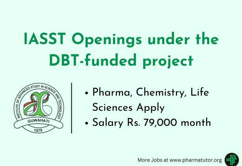 IASST Openings under the DBT-funded project for Pharma, Chemistry, Life Sciences candidates