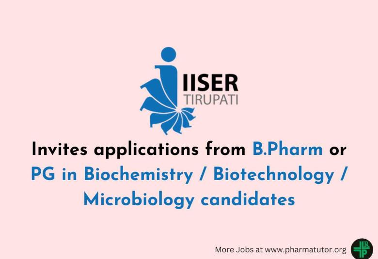 IISER invites applications from B.Pharm or PG in Biochemistry / Biotechnology / Microbiology candidates