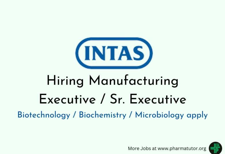 Intas Pharma Hiring Manufacturing Executive / Sr. Executive