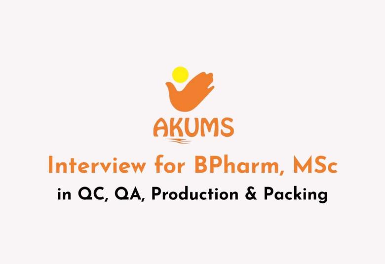 Interview for BPharm, MSc in QC, QA, Production & Packing at Akums Drugs and Pharma