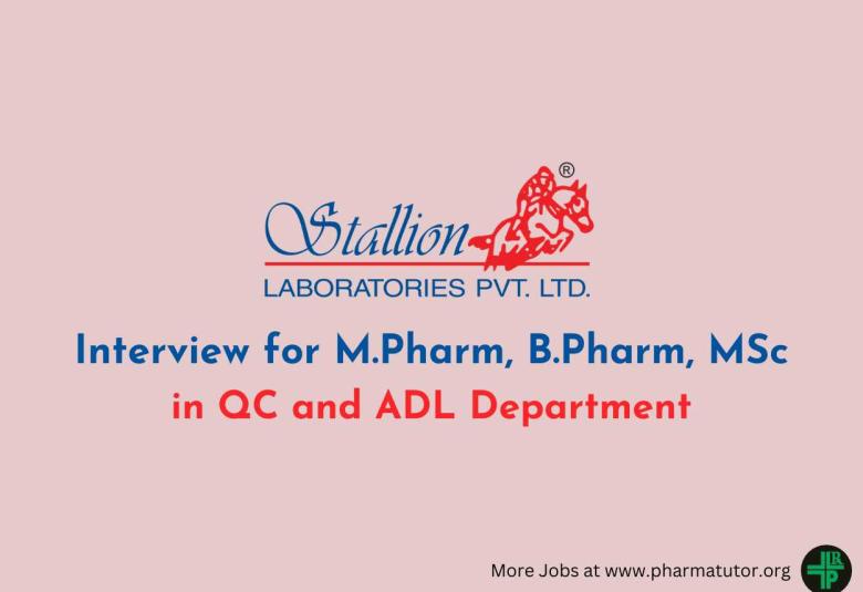 Interview for M.Pharm, B.Pharm, MSc in QC and ADL Department at Stallion Laboratories