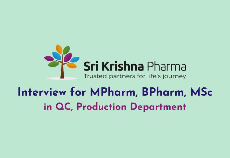 Interview for MPharm, BPharm, MSc in QC, Production at Sri Krishna Pharma