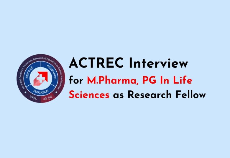 Interview for M.Pharma, PG In Life Sciences as Research Fellow at ACTREC