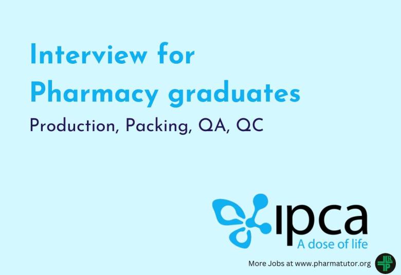 Interview for Pharmacy graduates in Production, Packing, QA, QC at Ipca Laboratories