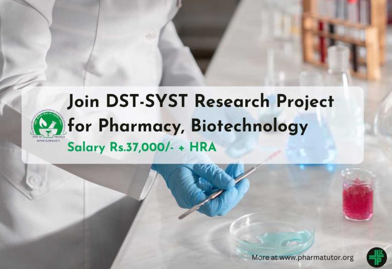 Join DST-SYST Research Project for Pharmacy, Biotechnology in NIPER