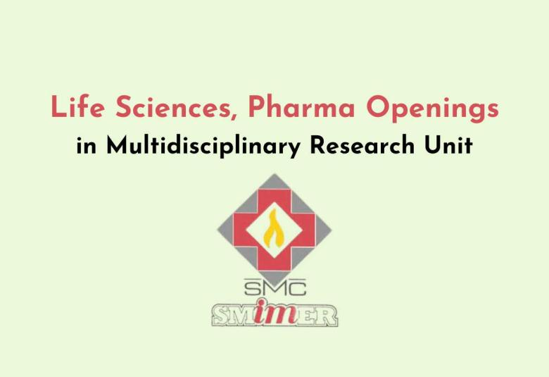 Life Sciences, Pharma Openings in Multidisciplinary Research Unit, SMIMER