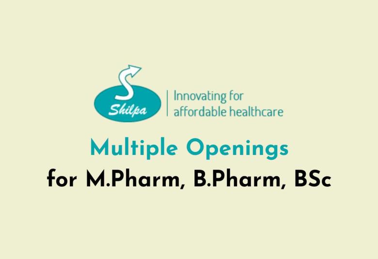 Multiple Openings for M.Pharm, B.Pharm, BSc at Shilpa Medicare