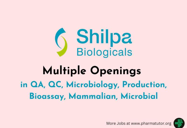 Multiple Openings in QA, QC, Microbiology, Production, Bioassay, Mammalian, Microbial at Shilpa Biologicals