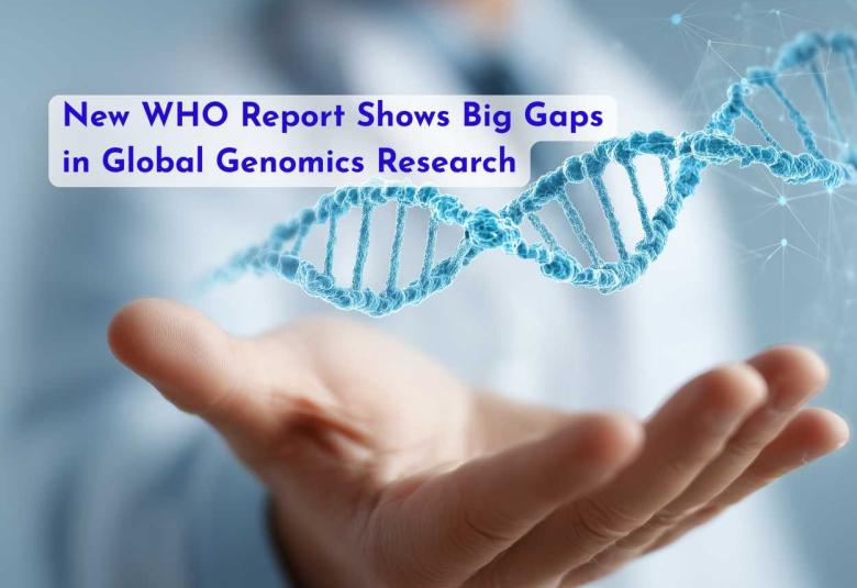 New WHO Report Shows Big Gaps in Global Genomics Research