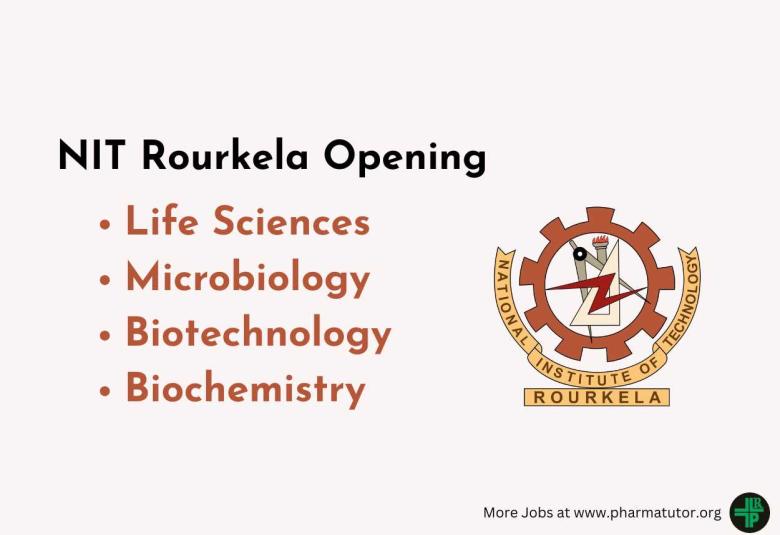 Opening for Life Sciences, Microbiology, Biotechnology, Biochemistry at NIT Rourkela