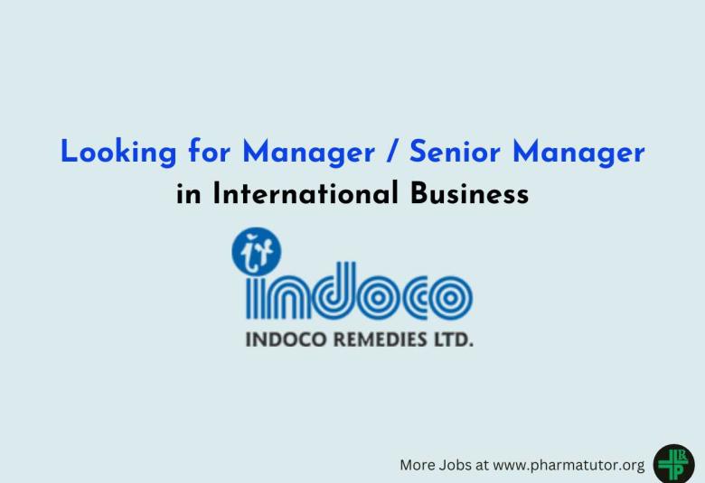 Indoco Remedies looking for Manager / Senior Manager in International Business