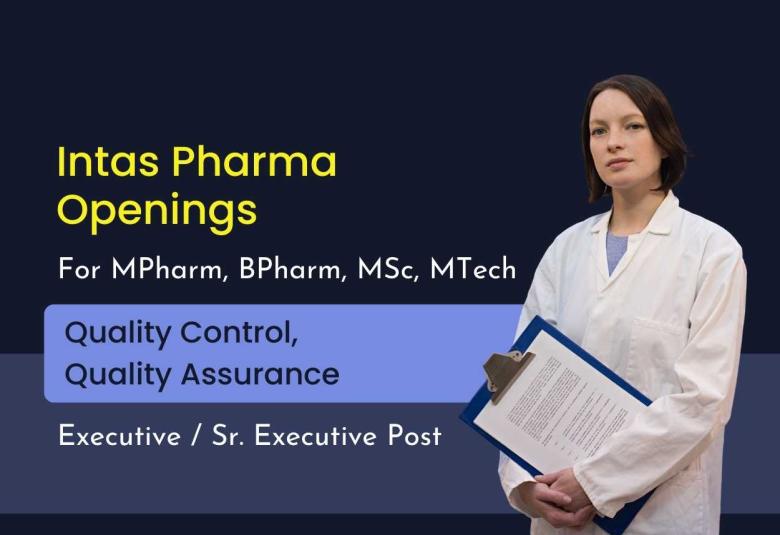 Openings for MPharm, BPharm, MSc, MTech in QA, QC at Intas Pharma