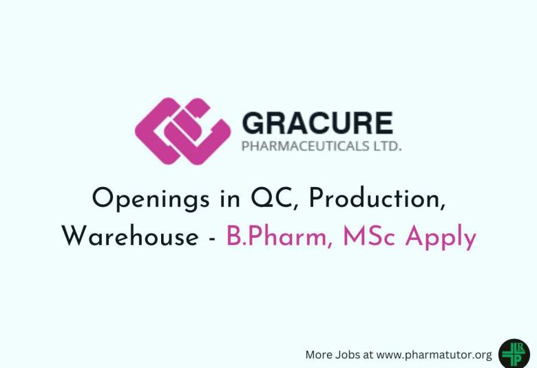 Openings in QC, Production, Warehouse at Gracure Pharma
