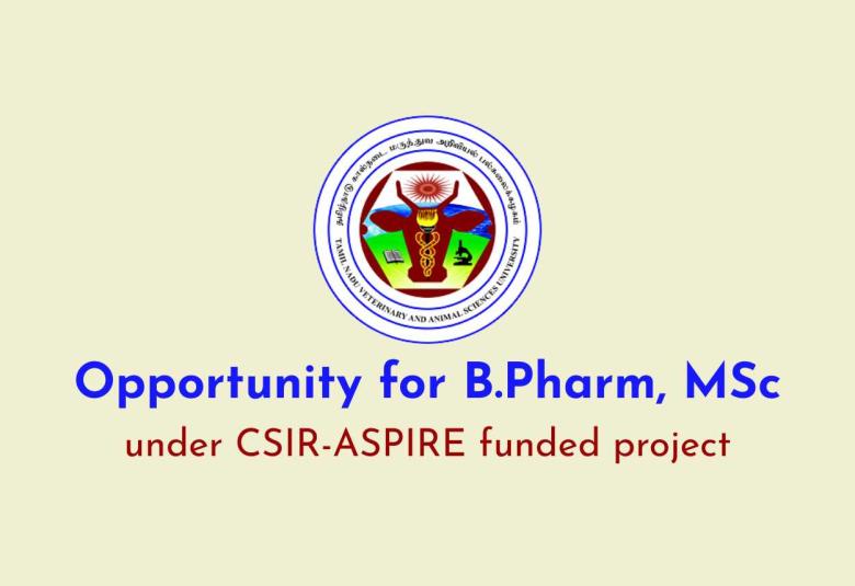 Opportunity for B.Pharm, MSc under CSIR-ASPIRE funded project at TANUVAS