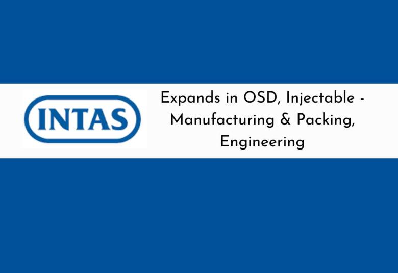 Intas expands in OSD, Injectable - Manufacturing & Packing, Engineering