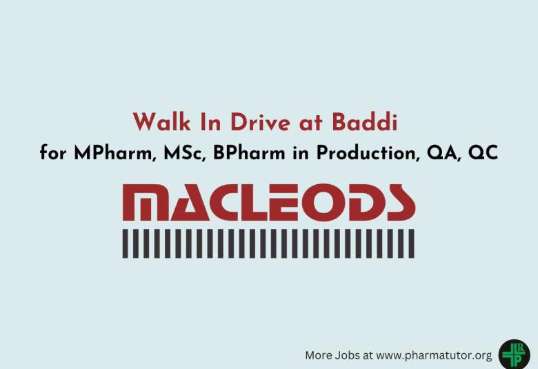 Walk In Drive at Baddi for MPharm, MSc, BPharm in Production, QA, QC at Macleods