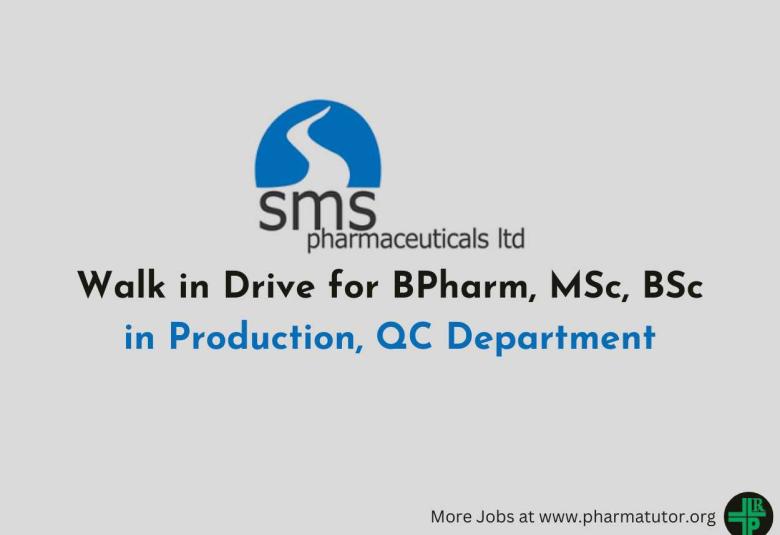 Walk in Drive for BPharm, MSc, BSc in Production, QC at SMS Pharmaceuticals