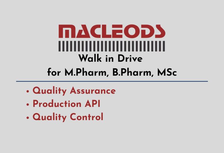 Walk in Drive for M.Pharm, B.Pharm, MSc in QA, QC, Production at Macleods
