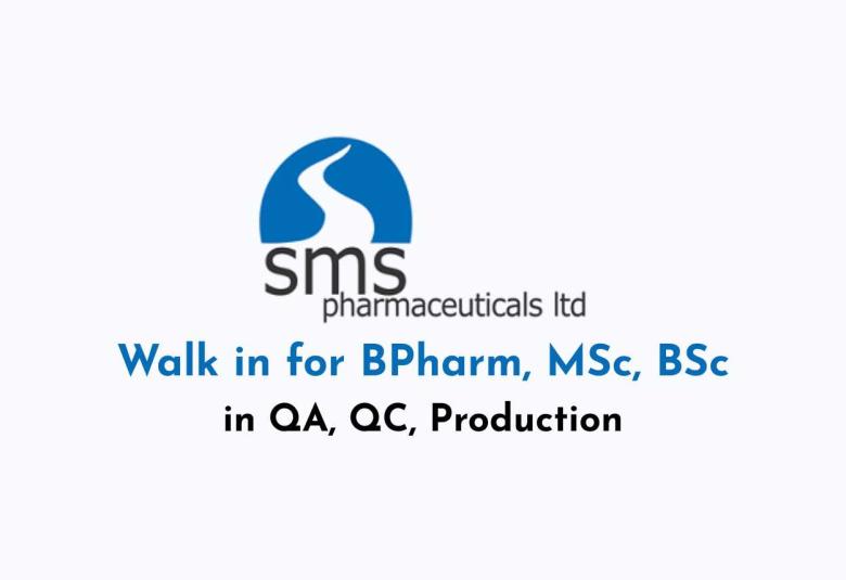 Walk in for BPharm, MSc, BSc in QA, QC, Production at SMS Pharmaceuticals