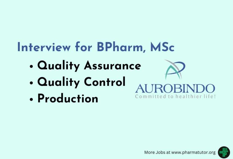 Interview for BPharm, MSc in QA, QC, Production at Aurobindo Pharma
