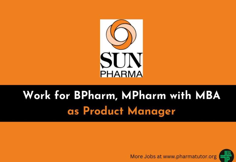 Work for BPharm, MPharm with MBA as Product Manager at Sun Pharma