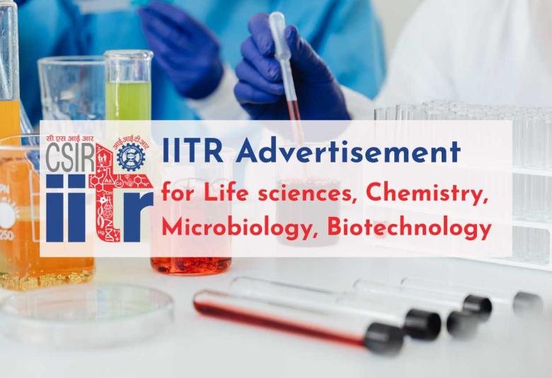 Advertisement for Life sciences, Chemistry, Microbiology, Biotechnology candidates at CSIR-IITR