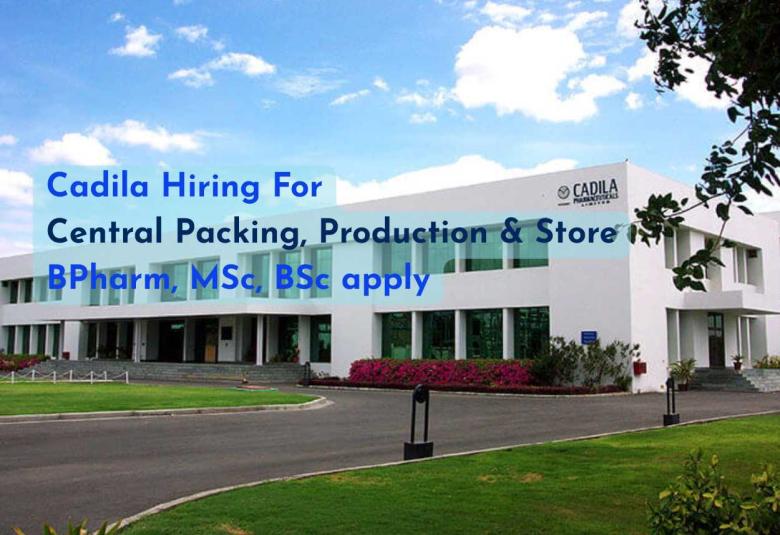 Cadila Opens Roles in Central Packing, Production and Stores