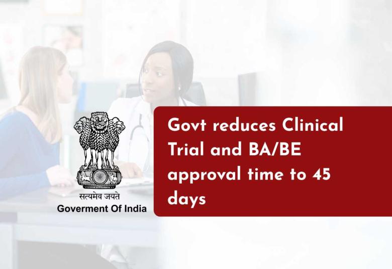 Government reduces Clinical Trial and BA/BE approval time to 45 days