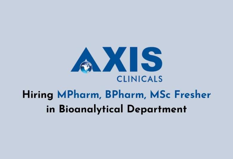 Hiring MPharm, BPharm, MSc Fresher in Bioanalytical Department at AXIS CLINICALS