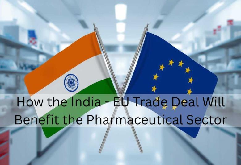 How the India - EU Trade Deal Will Benefit the Pharmaceutical Sector