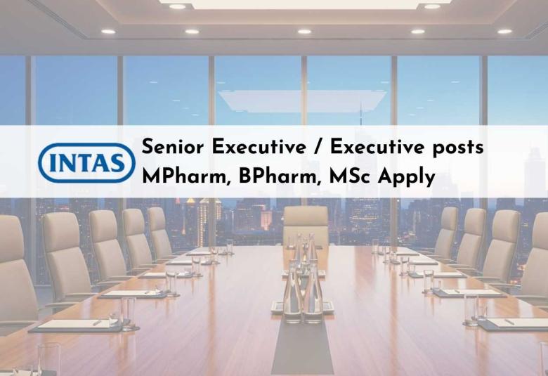 Intas Pharma Walk In Drive for Senior Executive / Executive posts