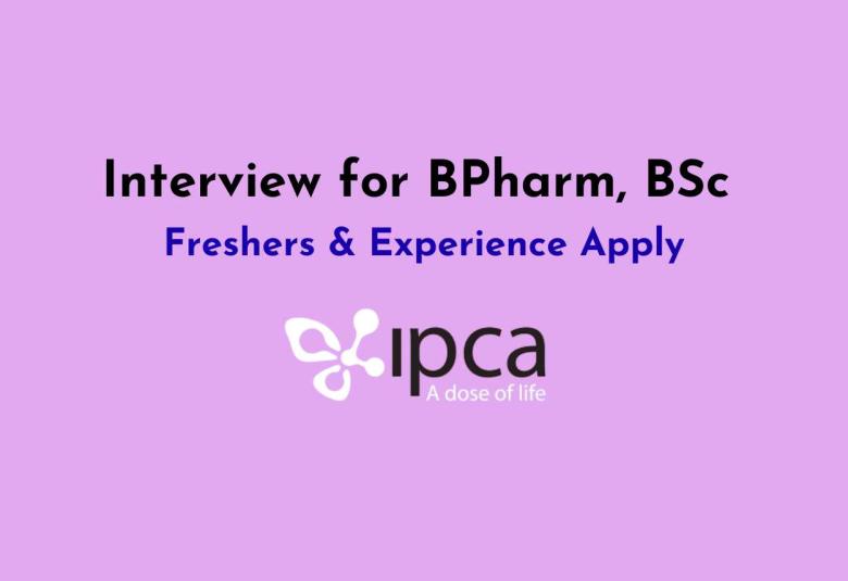 Interview for BPharm, BSc Freshers & Experience at Ipca