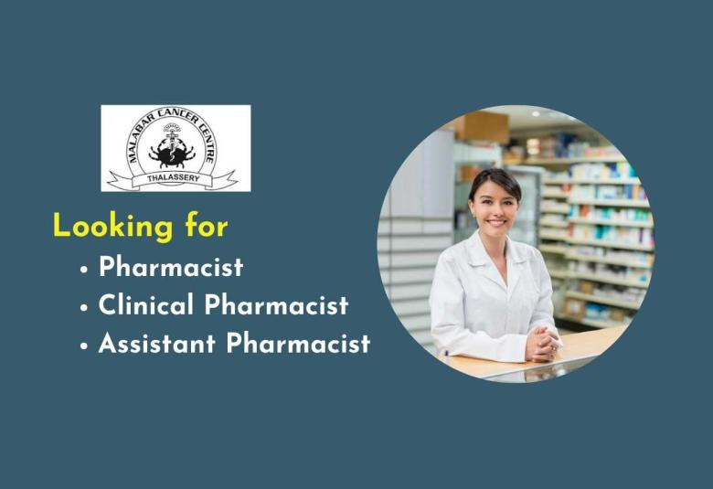 Malabar Cancer Centre looking for Pharmacist, Clinical Pharmacist, Assistant Pharmacist