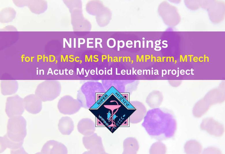 NIPER Openings : for PhD, MSc, MS Pharm, MPharm, MTech in Acute Myeloid Leukemia project