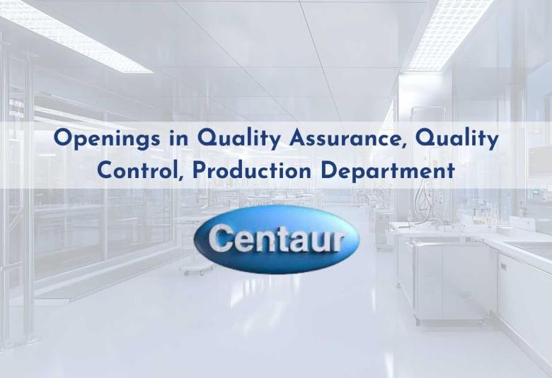 Openings in Quality Assurance, Quality Control, Production Department at Centaur Pharma