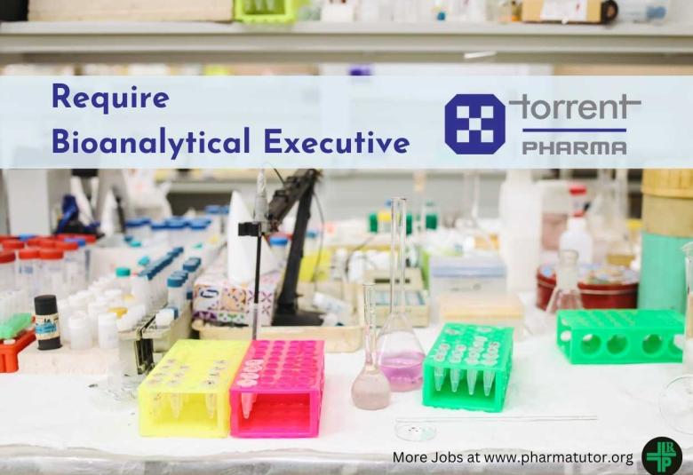Require Bioanalytical Executive at Torrent Pharma